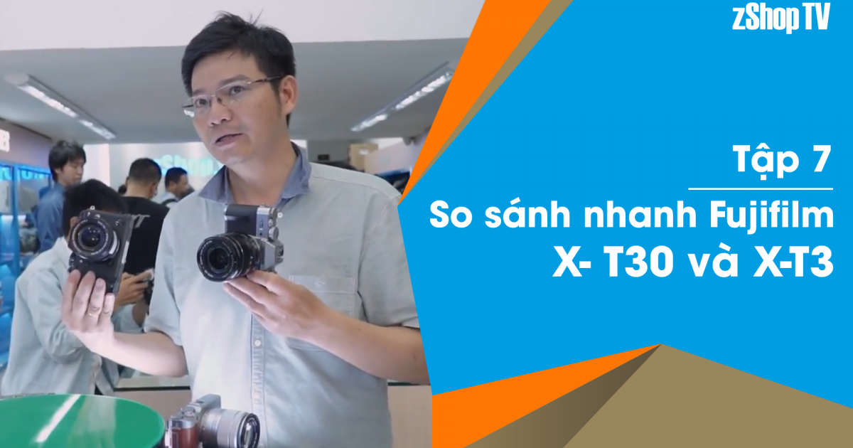 Dr Thanh - Giải Đáp Máy Ảnh | Tập 07: So sánh nhanh Fujifilm X-T30 và X-T3?